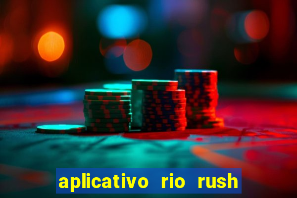 aplicativo rio rush paga mesmo